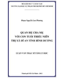 Luận văn Thạc sĩ Tâm lý học: Quan hệ cha mẹ với con tuổi thiếu niên thị xã Dĩ An, tỉnh Bình Dương