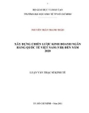 Luận văn Thạc sĩ Kinh tế: Xây dựng chiến lược kinh doanh Ngân hàng Quốc tế Việt Nam (VIB) đến năm 2020