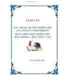 LUẬN VĂN XÁC ĐỊNH CHI PHÍ NHIÊN LIỆU CỦA ĐỘNG CƠ D12 KHI SỬ DỤNG HỖN HỢP NHIÊN LIỆU DẦU DIESEL –DẦU THỰC VẬT