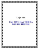 Luận văn CẤU TRÚC MÁY TÍNH VÀ BẢO TRÌ THIẾT BỊ