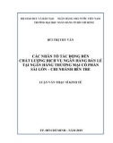 Luận văn Thạc sĩ Kinh tế: Các nhân tố tác động đến chất lượng dịch vụ ngân hàng bán lẻ tại Ngân hàng thương mại cổ phần Sài Gòn - Chi nhánh Bến Tre