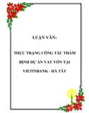 LUẬN VĂN:  THỰC TRẠNG CÔNG TÁC THẨM ĐỊNH DỰ ÁN VAY VỐN TẠI VIETINBANK - HÀ TÂY