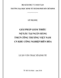 Luận văn Thạc sĩ Kinh tế: Giải pháp giảm thiểu nợ xấu tại Ngân hàng thương mại cổ phần Công Thương Việt Nam - Chi nhánh Khu công nghiệp Biên Hòa