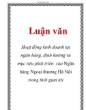 Luận văn: Hoạt động kinh doanh tại ngân hàng, định hướng và mục tiêu phát triển của Ngân hàng Ngoại thương Hà Nội trong thời gian tới