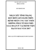 Khóa luận tốt nghiệp ngành Y đa khoa: Nhận xét tình trạng đột biến gen EGFR trên bệnh nhân ung thư phổi không phải tế bào nhỏ giai đoạn IV tại Bệnh viện Bạch Mai năm 2017