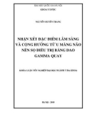 Khóa luận tốt nghiệp ngành Y đa khoa: Nhận xét đặc điểm lâm sàng và cộng hưởng từ u màng não nền sọ điều trị bằng dao gamma quay