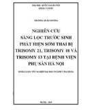 Khóa luận tốt nghiệp ngành Y đa khoa: Nghiên cứu sàng lọc trước sinh phát hiện sớm thai bị trisomy 13, trisomy 18, trisomy 21 tại bệnh viện phụ sản Hà Nội