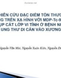 Đề tài: Nghiên cứu đặc điểm tổn thương trên xạ hình với MDP-Tc-99m và chụp cắt lớp vi tính ở bệnh nhân ung thư di căn vào xương