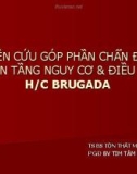 Báo cáo chuyên đề: Nghiên cứu góp phần chẩn đoán, phân tầng nguy cơ và điều trị H/C Brugadac - TS.BS. Tôn Thất Minh