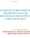 Báo cáo hội nghị: Rối loạn nhịp tim và biến thiên nhịp tim Holter điện tim 24 giờ ở bệnh nhân đái tháo đường týp 2 có biến chứng thận - TS. Nguyễn Tá Đông