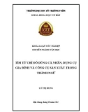 Khóa luận tốt nghiệp Văn học: Tìm từ chỉ đồ dùng cá nhân, dụng cụ gia đình và công cụ sản xuất trong thành ngữ