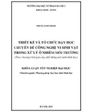 Khoá luận tốt nghiệp Đại học: Thiết kế và tổ chức dạy học chuyên đề Công nghệ vi sinh vật trong xử lí ô nhiễm môi trường (Theo chương trình giáo dục phổ thông mới môn Sinh học)