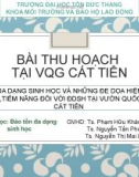 Bài thu hoạch môn Bảo tồn đa dạng sinh học - Tại vườn quốc gia Cát Tiên: Đa dạng sinh học và những đe dọa hiện hữu, tiềm năng đối với đa dạng sinh học tại vườn quốc gia Cát tiên