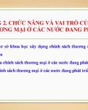 Bài giảng Chính sách thương mại của các nước đang phát triển - Chương 2: Chức năng và vai trò của chính sách thương mại ở các nước đang phát triển