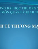 Bài giảng Kinh tế thương mại 1 - Chương 1: Đối tượng, nội dung và phương pháp nghiên cứu