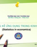 Bài giảng Thống kê ứng dụng trong kinh tế (Statistics in economics) - Chương 1: Tổng quan về thống kê ứng dụng trong kinh tế