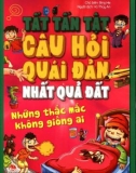 Những thắc mắc không giống ai và tất tần tật câu hỏi quái đản nhất quả đất: Phần 1