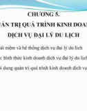 Bài giảng Quản trị tác nghiệp doanh nghiệp lữ hành - Chương 5: Quản trị quá trình kinh doanh dịch vụ đại lý du lịch