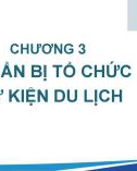 Bài giảng Tổ chức sự kiện du lịch - Chương 3: Chuẩn bị tổ chức sự kiện du lịch