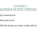 Bài giảng Tổng quan du lịch - Chương 5: Qui hoạch và phát triển du lịch