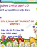 Bài giảng Lĩnh vực phát triển nhận thức - Bài: Đếm đến 6, nhận biết nhóm có số lượng 6