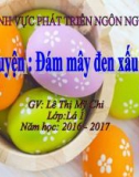 Bài giảng Lĩnh vực phát triển ngôn ngữ - Bài: Chuyện 'Đám mây đen xấu xí'