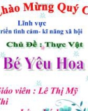 Bài giảng Lĩnh vực phát triển kĩ năng tình cảm xã hội - Bài: Bé yêu hoa