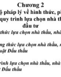 Bài giảng Pháp luật đấu thầu - Chương 2: Chế độ pháp lý về hình thức, phương thức và quy trình lựa chọn nhà thầu, nhà đầu tư