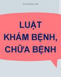 Bài giảng Pháp luật y tế - Đạo đức nghề nghiệp: Luật Khám bệnh, chữa bệnh