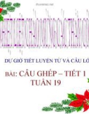 Bài giảng Tiếng Việt Lớp 5 Tuần 19 Bài: Câu ghép