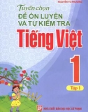 Tuyển chọn đề ôn luyện và tự kiểm tra Tiếng Việt 1: Tập 1