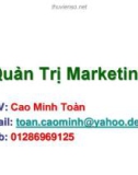 Bài giảng Quản trị marketing: Chuyên đề 1 - Cao Minh Toàn