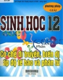 Phương pháp giải bài tập trắc nghiệm và tự luận Sinh học 12 (Phần cơ chế di truyền, biến dị cấp độ tế bào và phân tử): Phần 1