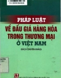 Pháp luật về đấu giá hàng hóa trong thương mại ở Việt Nam (Sách chuyên khảo): Phần 1