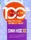 Sinh học 12 và 100% trọng tâm ôn kiến thức rèn luyện kỹ năng: Phần 1