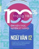 Luyện kỹ năng Văn học 12 với 100% trọng tâm ôn kiến thức: Phần 1