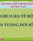 Bài giảng Ngữ văn lớp 12: Nghị luận về một hiện tượng đời sống - Trường THPT Bình Chánh