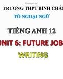 Bài giảng Tiếng Anh lớp 12 Unit 6: Future jobs (Writing) - Trường THPT Bình Chánh