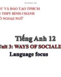 Bài giảng Tiếng Anh lớp 12 Unit 3: Ways of socialising (Language focus) - Trường THPT Bình Chánh