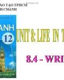 Bài giảng Tiếng Anh lớp 12 Unit 8: Life in the future (Writing) - Trường THPT Bình Chánh