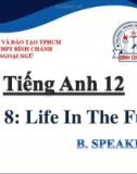 Bài giảng Tiếng Anh lớp 12 Unit 8: Life in the future (Speaking) - Trường THPT Bình Chánh