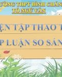 Bài giảng Ngữ văn lớp 11: Luyện tập thao tác lập luận so sánh - Trường THPT Bình Chánh