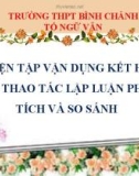 Bài giảng Ngữ văn lớp 11: Luyện tập vận dụng kết hợp các thao tác lập luận phân tích và so sánh - Trường THPT Bình Chánh