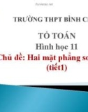 Bài giảng Hình học lớp 11: Hai mặt phẳng song song (Tiết 1) - Trường THPT Bình Chánh