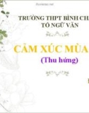 Bài giảng Ngữ văn lớp 10: Bài thơ Cảm xúc mùa thu - Trường THPT Bình Chánh