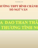 Bài giảng Ngữ văn lớp 10: Ca dao than thân, yêu thương tình nghĩa - Trường THPT Bình Chánh