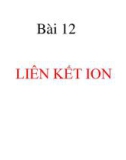 Bài giảng Hóa học lớp 10 bài 12: Liên kết ion - Trường THPT Bình Chánh