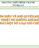 Bài giảng Địa lí lớp 10: Tìm hiểu về khí quyển, khí áp. Sự phân bố nhiệt độ không khí, khí áp trên trái đất. Một số loại gió chính - Trường THPT Bình Chánh