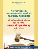 Tìm hiểu các vấn đề đặt ra và các thủ tục truy cứu trách nhiệm hình sự đối với pháp nhân thương mại khi thi hành bộ Luật Tố tụng hình sự hiện hành: Phần 1