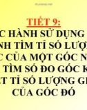 Bài giảng Hình học lớp 9 - Tiết 9: Thực hành sử dụng máy tính tìm tỉ số lượng giác của một góc nhọn và tìm số đo góc khi biết tỉ số lượng giác của góc đó